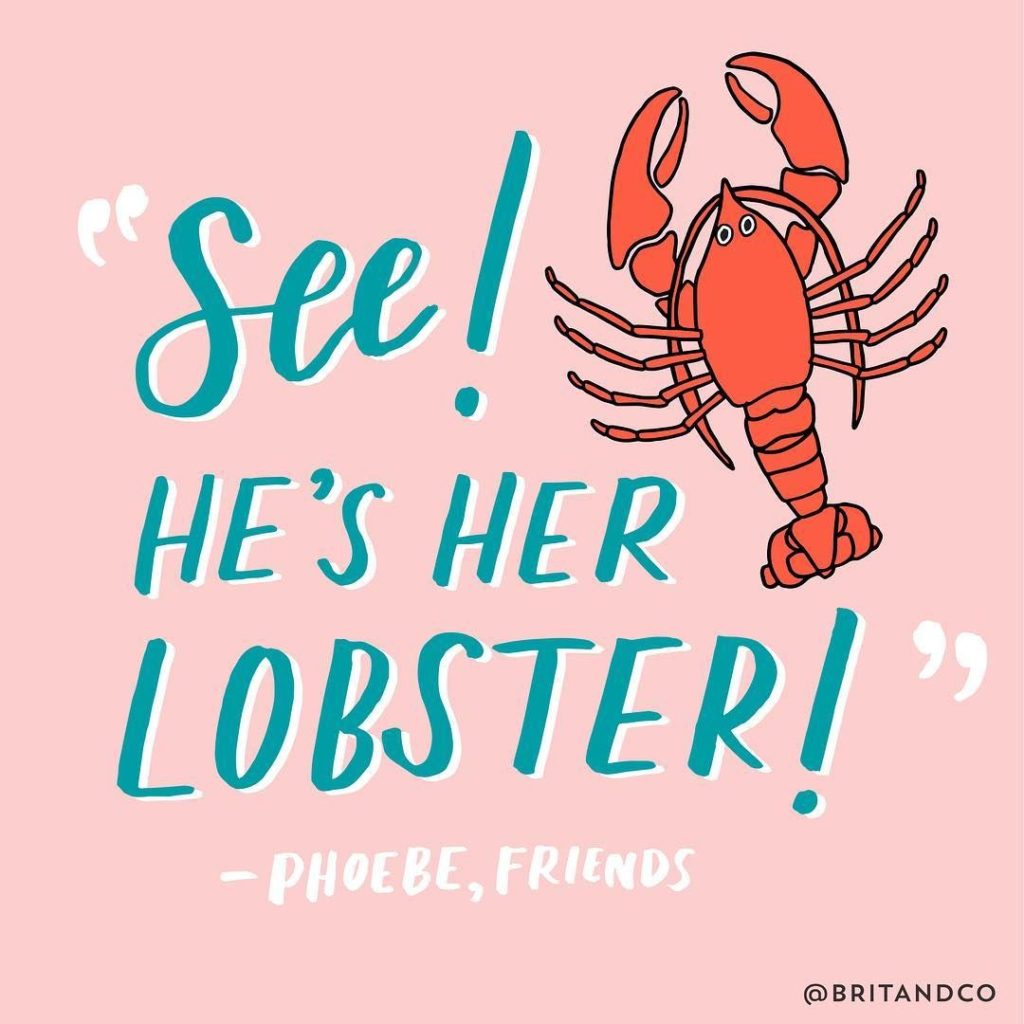 List Phoebe Buffay Quote Shes Your Lobster Cmon You Guys Its Photos Collection